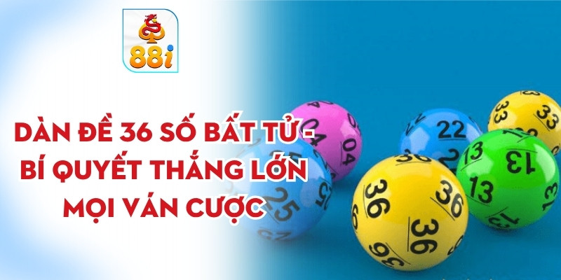 Dàn đề 36 số bất tử